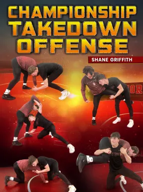 Championship Takedown Offense by Shane Griffith