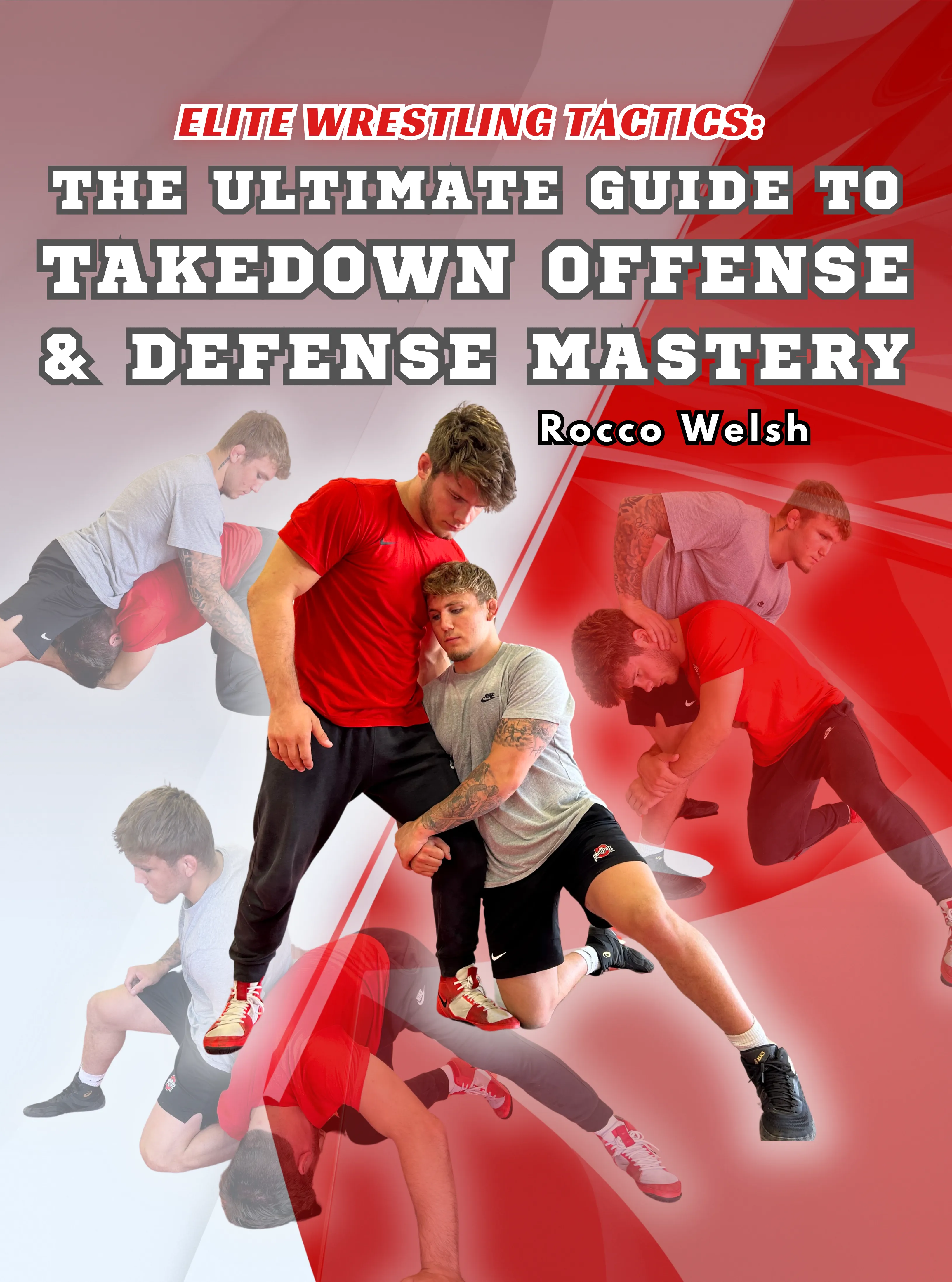 Elite Wrestling Tactics: The Ultimate Guide To Takedown Offense & Defense Mastery by Rocco Welsh