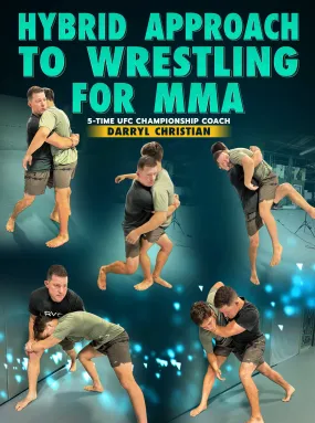 Hybrid Approach To Wrestling For MMA by Darryl Christian