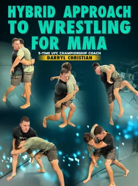 Hybrid Approach To Wrestling For MMA by Darryl Christian